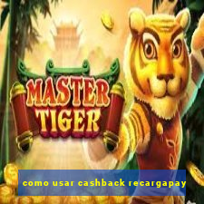 como usar cashback recargapay